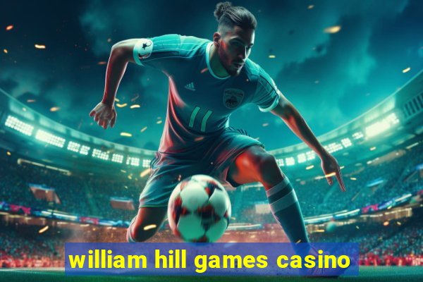 william hill games casino