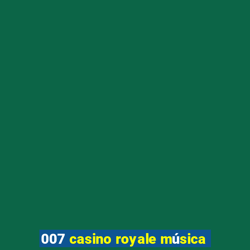 007 casino royale música