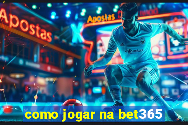 como jogar na bet365