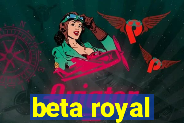 beta royal