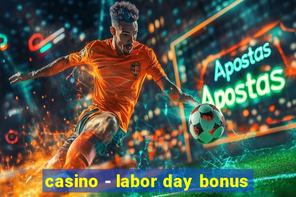 casino - labor day bonus