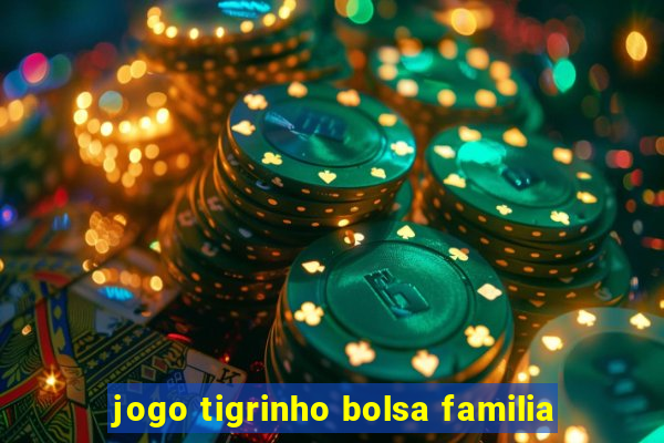 jogo tigrinho bolsa familia