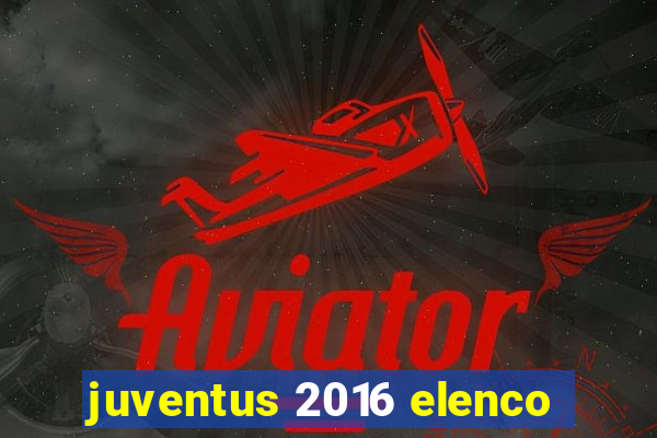 juventus 2016 elenco