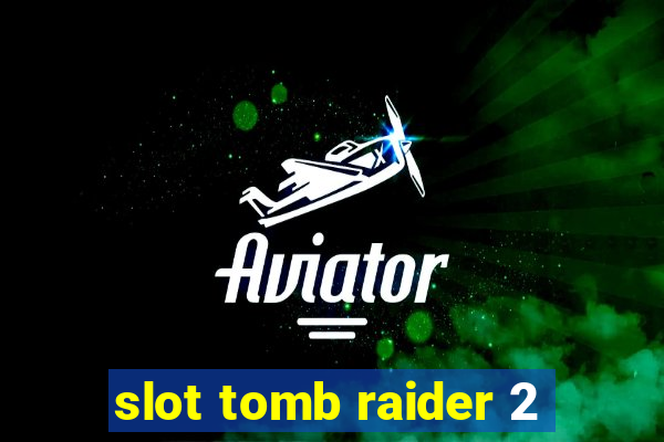 slot tomb raider 2