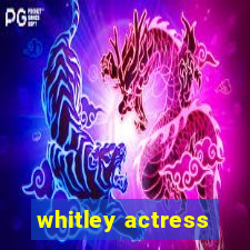 whitley actress