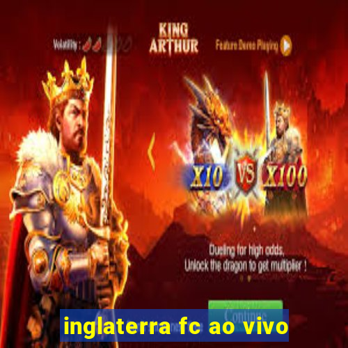 inglaterra fc ao vivo