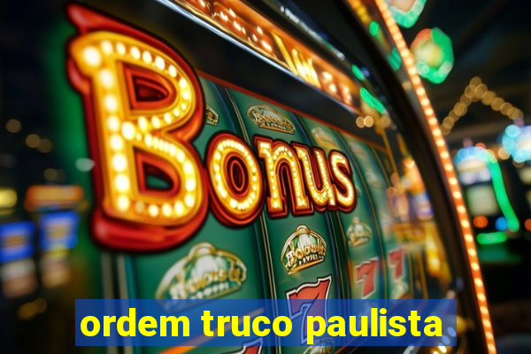 ordem truco paulista