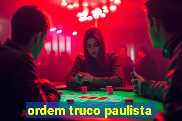 ordem truco paulista