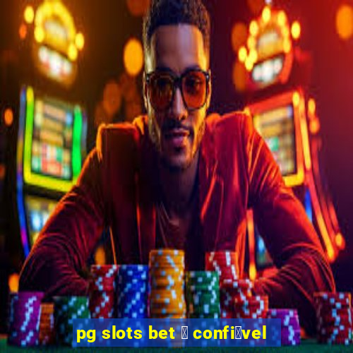 pg slots bet 茅 confi谩vel