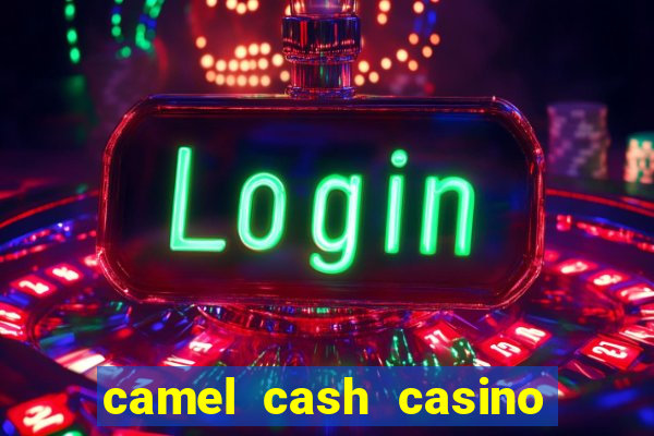 camel cash casino 777 slots