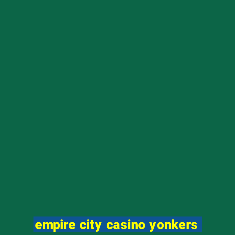 empire city casino yonkers