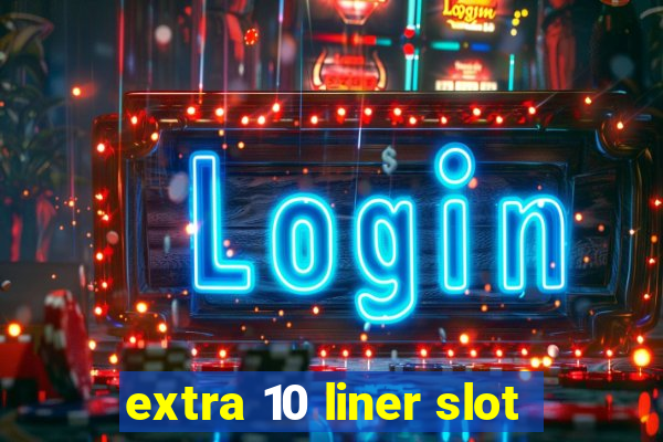 extra 10 liner slot