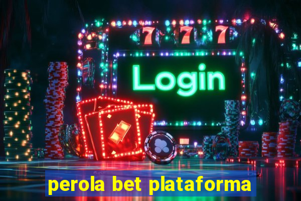 perola bet plataforma