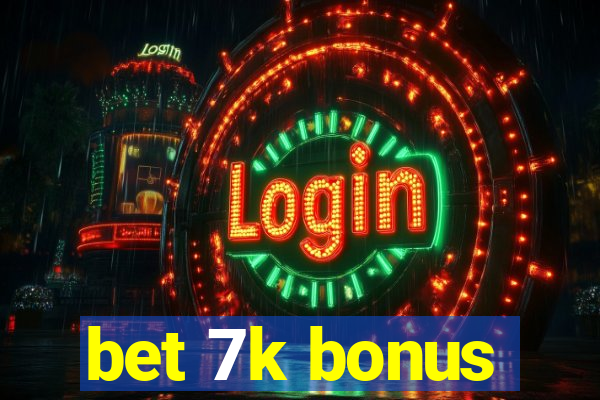 bet 7k bonus