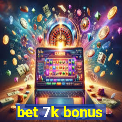 bet 7k bonus