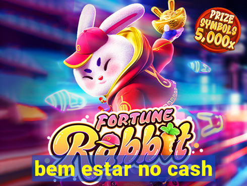 bem estar no cash