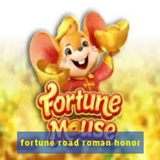 fortune road roman honor