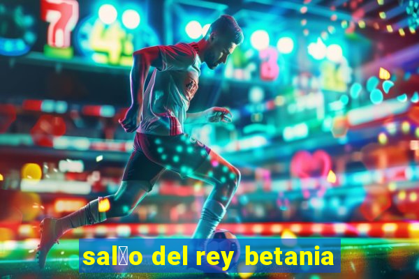 sal茫o del rey betania