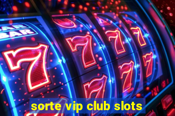 sorte vip club slots