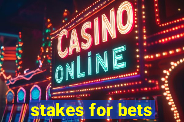 stakes for bets