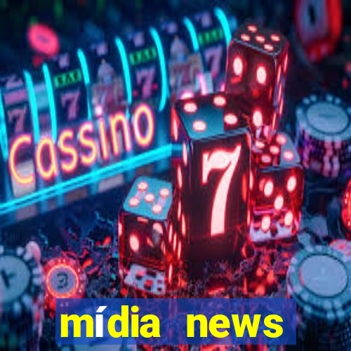 mídia news últimas notícias