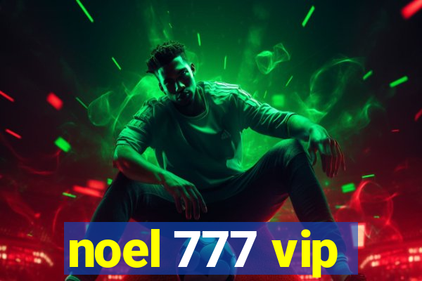 noel 777 vip