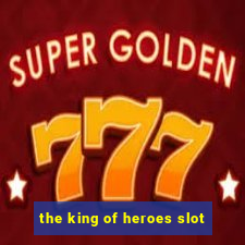 the king of heroes slot