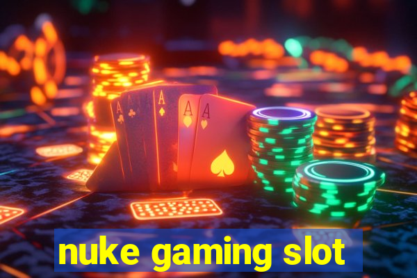 nuke gaming slot