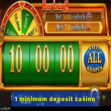 1 minimum deposit casino