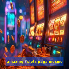 amazing #slots paga mesmo