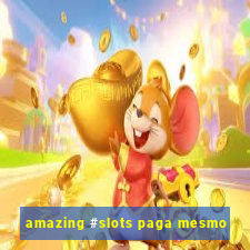 amazing #slots paga mesmo