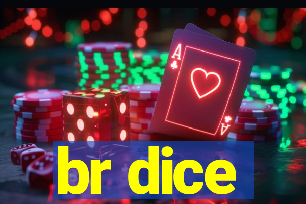 br dice