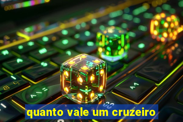 quanto vale um cruzeiro