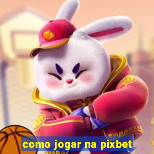 como jogar na pixbet