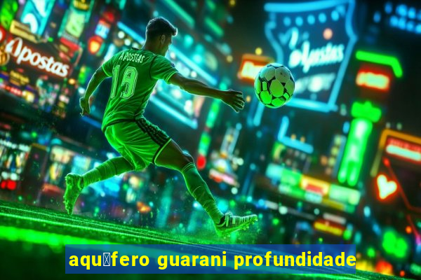 aqu铆fero guarani profundidade