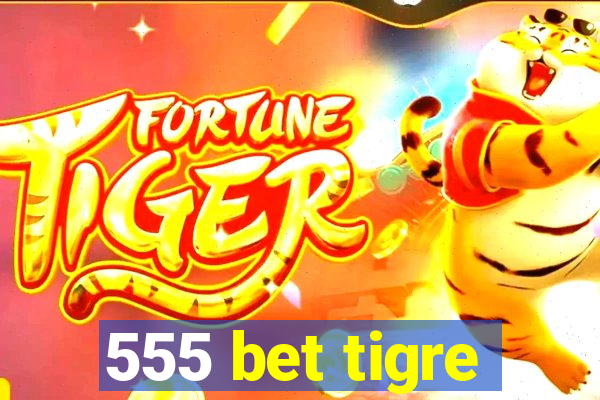 555 bet tigre