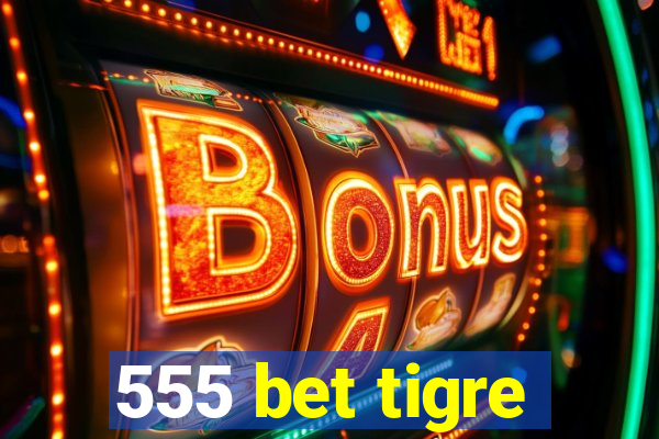 555 bet tigre