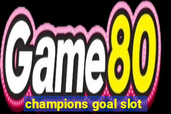 champions goal slot