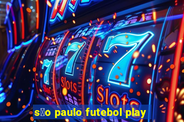 s茫o paulo futebol play