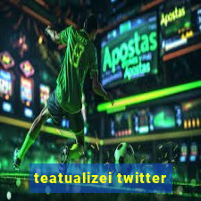 teatualizei twitter