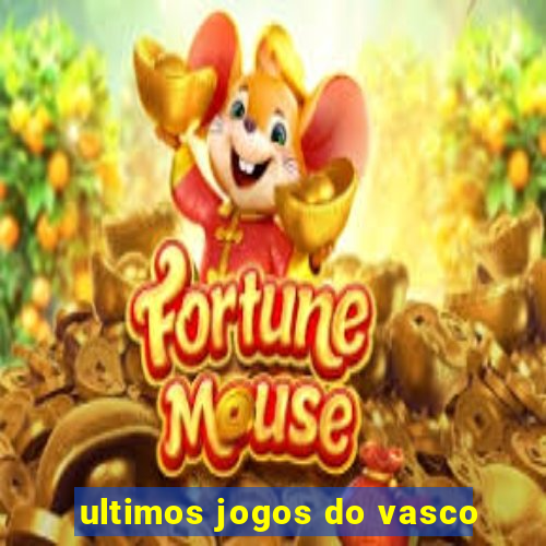 ultimos jogos do vasco