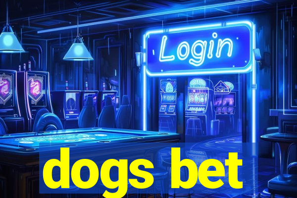 dogs bet