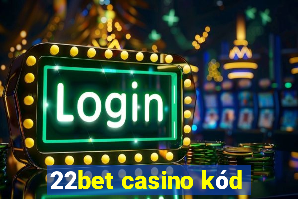 22bet casino kód