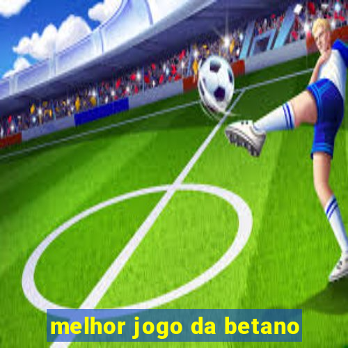 melhor jogo da betano