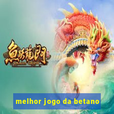 melhor jogo da betano