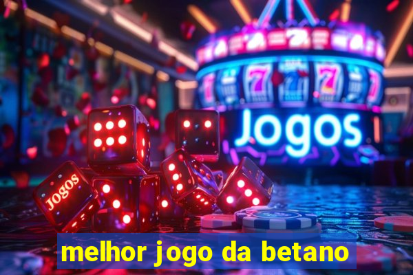 melhor jogo da betano