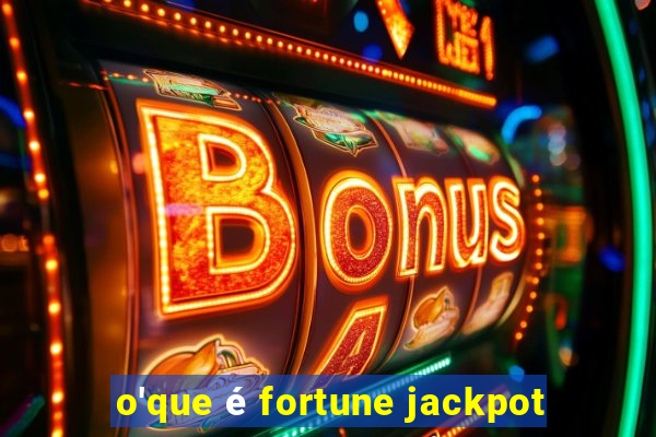 o'que é fortune jackpot