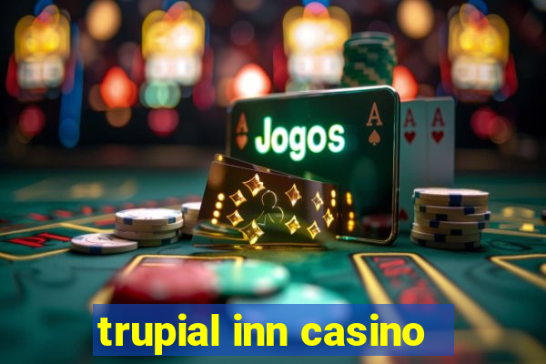 trupial inn casino