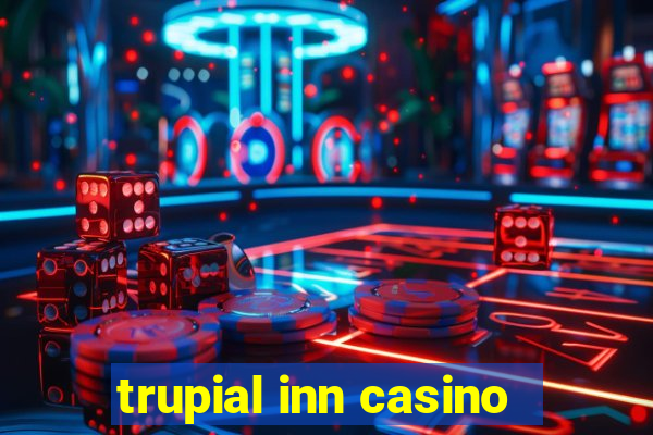 trupial inn casino