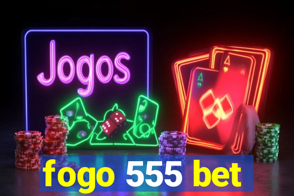 fogo 555 bet